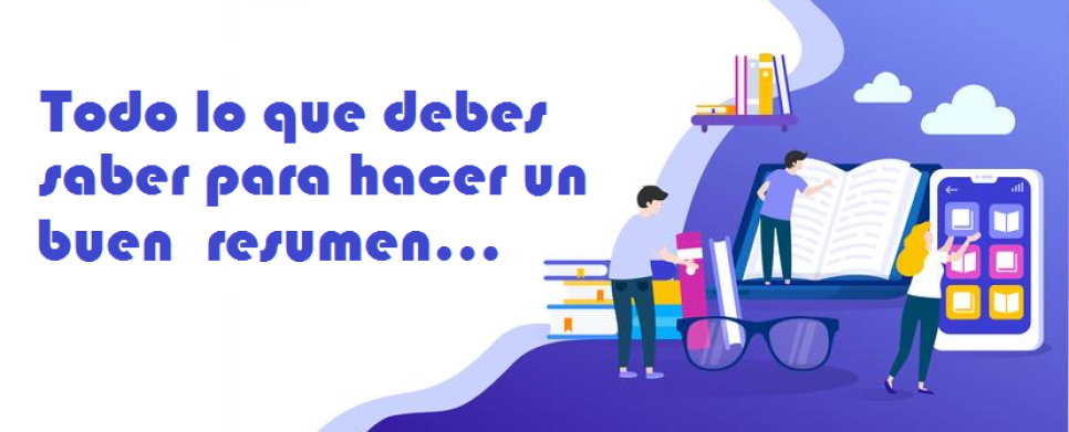Todo lo que debes saber para hacer un buen  resumen 