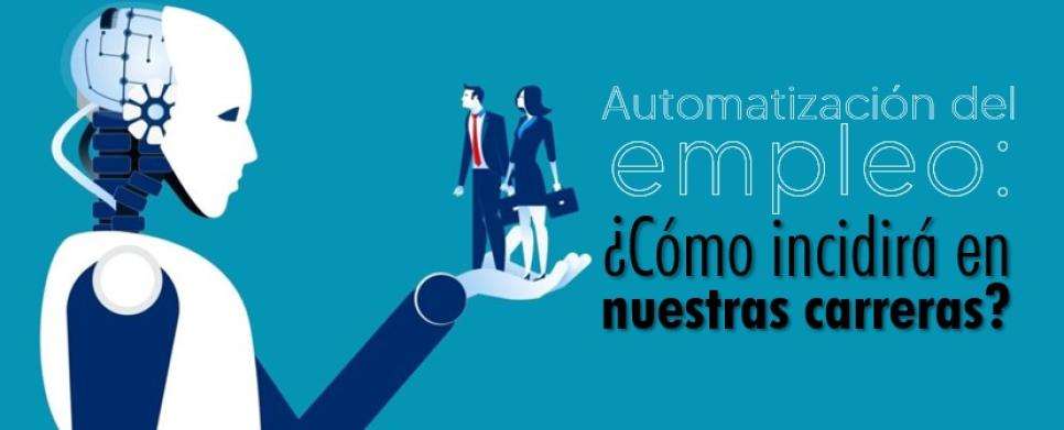 Automatización del empleo: ¿Cómo incidirá en nuestras carreras? 